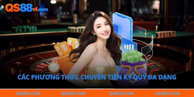 Các phương thức chuyển tiền ký quỹ đa dạng