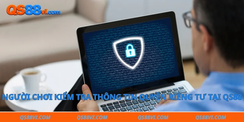 Người chơi kiểm tra thông tin quyền riêng tư tại QS88